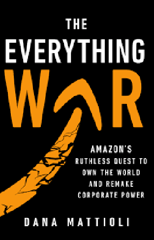 The Everything War - Amazon's Ruthless Quest to Own the World and Remake Corporate Power